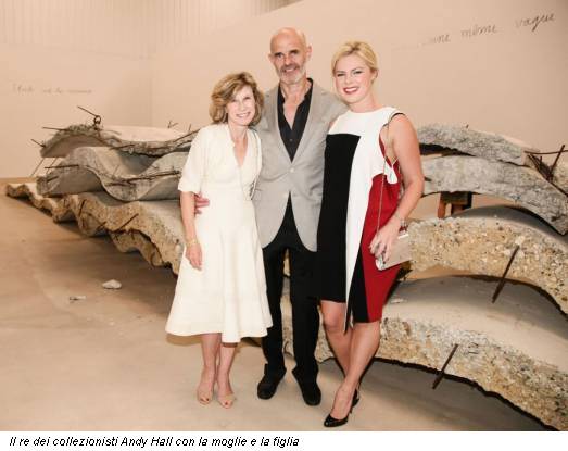 Il re dei collezionisti Andy Hall con la moglie e la figlia