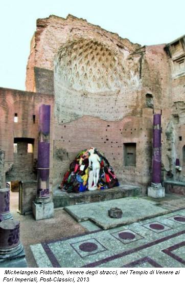 Michelangelo Pistoletto, Venere degli stracci, nel Tempio di Venere ai Fori Imperiali, Post-Classici, 2013