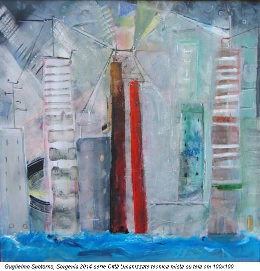 Guglielmo Spotorno, Sorgenia 2014 serie Città Umanizzate tecnica mista su tela cm 100x100