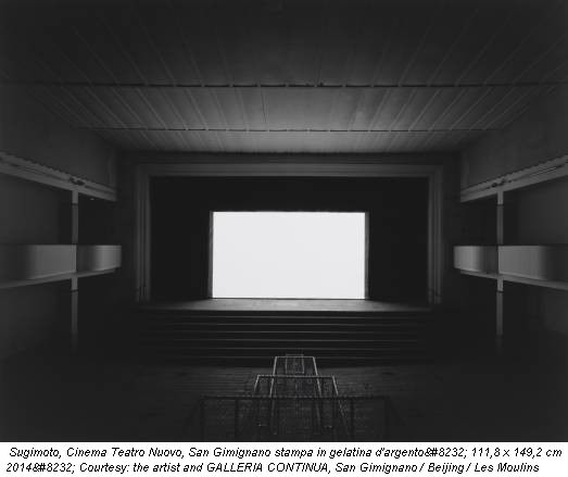 Sugimoto, Cinema Teatro Nuovo, San Gimignano stampa in gelatina d'argento
111,8 x 149,2 cm 2014
Courtesy: the artist and GALLERIA CONTINUA, San Gimignano / Beijing / Les Moulins