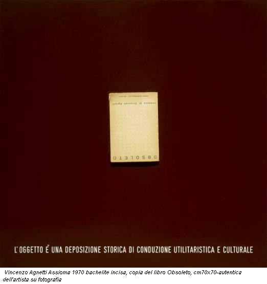 Vincenzo Agnetti Assioma 1970 bachelite incisa, copia del libro Obsoleto, cm70x70-autentica dell'artista su fotografia