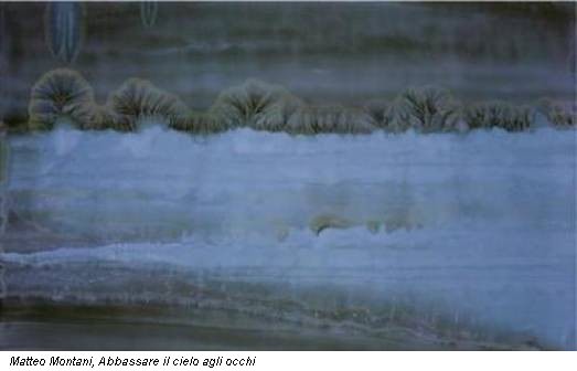 Matteo Montani, Abbassare il cielo agli occhi