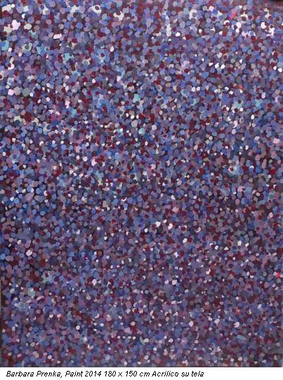 Barbara Prenka, Paint 2014 180 x 150 cm Acrilico su tela