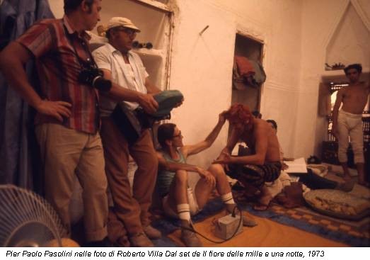 Pier Paolo Pasolini nelle foto di Roberto Villa Dal set de Il fiore delle mille e una notte, 1973