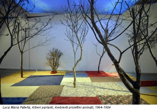 Luca Maria Patella, Alberi parlanti, Ambienti proiettivi animati, 1964-1984
