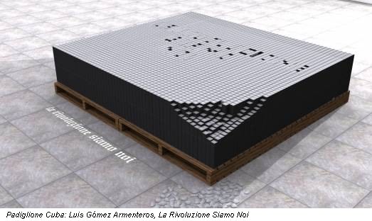 Padiglione Cuba: Luis Gómez Armenteros, La Rivoluzione Siamo Noi