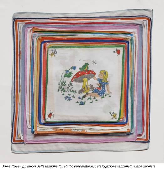 Anna Rossi, gli umori della famiglia R., studio preparatorio, catalogazione fazzolletti, fiabe impilate