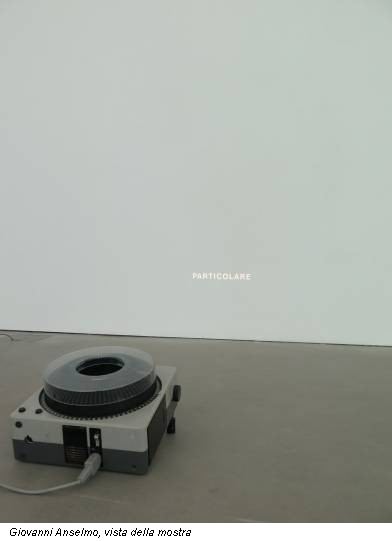 Giovanni Anselmo, vista della mostra