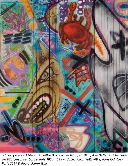 TOXIC (Torrick Ablack_ Américain, né en 1965) Alla Dalla 1991 Peinture aérosol sur bois et toile 160 x 134 cm Collection privée, Paris &copy; Adagp, Paris 2015 &copy; Photo- Pierre Guil