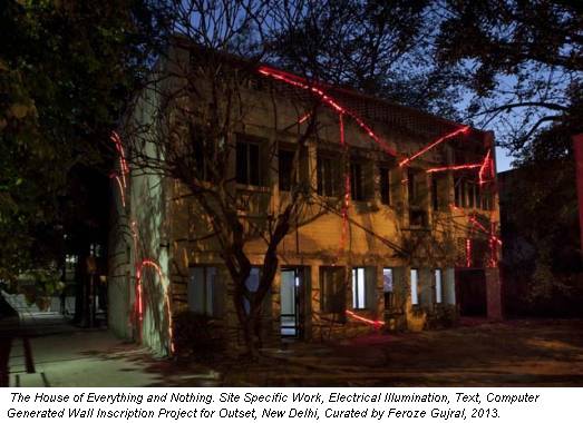 The House of Everything and Nothing. Site Specific Work, Electrical Illumination, Text, Computer Generated Wall Inscription Project for Outset, New Delhi, Curated by Feroze Gujral, 2013.