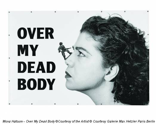 Mona Hatoum - Over My Dead Body ©Courtesy of the Artist © Courtesy Galerie Max Hetzler Paris Berlin