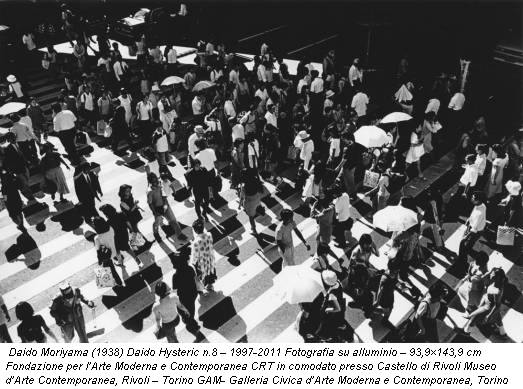 Daido Moriyama (1938) Daido Hysteric n.8 – 1997-2011 Fotografia su alluminio – 93,9×143,9 cm Fondazione per l’Arte Moderna e Contemporanea CRT in comodato presso Castello di Rivoli Museo d’Arte Contemporanea, Rivoli – Torino GAM- Galleria Civica d’Arte Moderna e Contemporanea, Torino