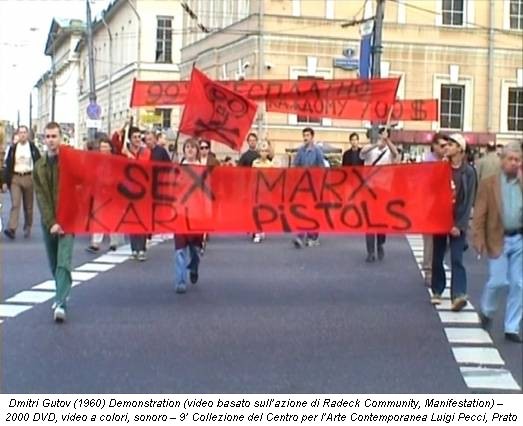 Dmitri Gutov (1960) Demonstration (video basato sull’azione di Radeck Community, Manifestation) – 2000 DVD, video a colori, sonoro – 9’ Collezione del Centro per l’Arte Contemporanea Luigi Pecci, Prato