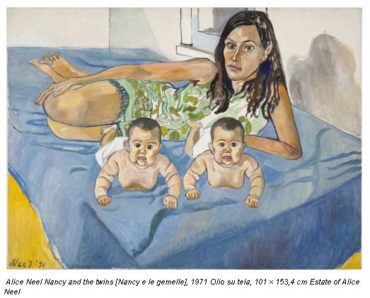 Alice Neel Nancy and the twins [Nancy e le gemelle], 1971 Olio su tela, 101 × 153,4 cm Estate of Alice Neel