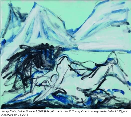 racey Emin, Dolde Grande 1 (2013) Acrylic on canvas © Tracey Emin courtesy White Cube All Rights Reserved DACS 2015