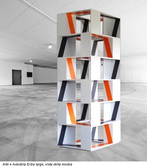 Arte e Industria Extra large, vista della mostra