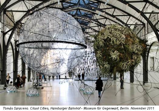 Tomás Saraceno. Cloud Cities, Hamburger Bahnhof - Museum für Gegenwart, Berlin. November 2011