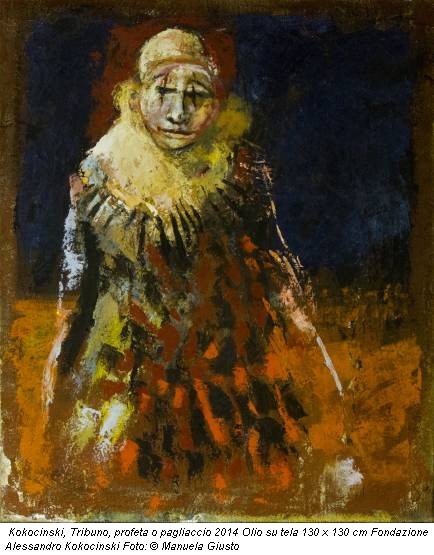 Kokocinski, Tribuno, profeta o pagliaccio 2014 Olio su tela 130 x 130 cm Fondazione Alessandro Kokocinski Foto: © Manuela Giusto