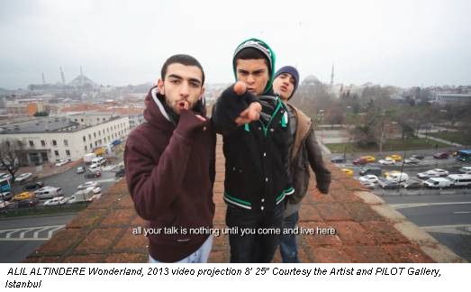 ALIL ALTINDERE Wonderland, 2013 video projection 8’ 25” Courtesy the Artist and PILOT Gallery, Istanbul