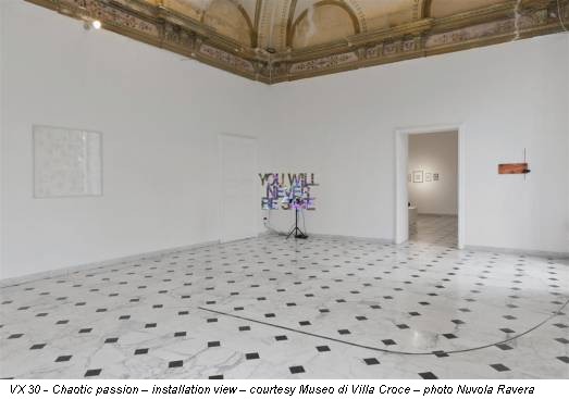 VX 30 - Chaotic passion – installation view – courtesy Museo di Villa Croce – photo Nuvola Ravera