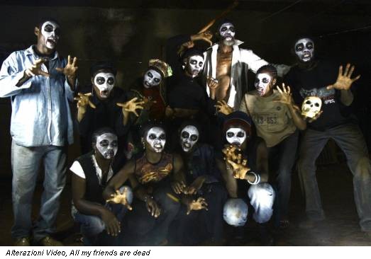 Alterazioni Video, All my friends are dead