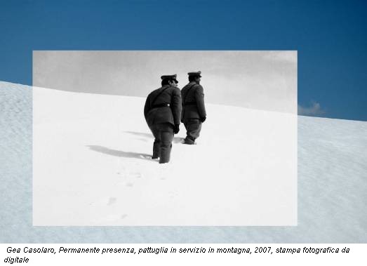 Gea Casolaro, Permanente presenza, pattuglia in servizio in montagna, 2007, stampa fotografica da digitale