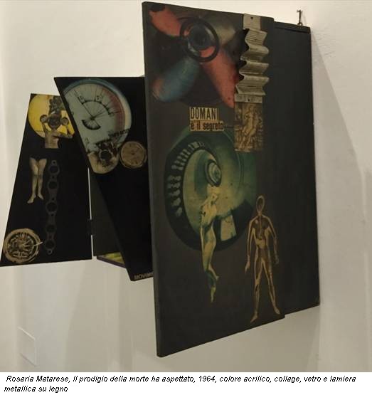 Rosaria Matarese, Il prodigio della morte ha aspettato, 1964, colore acrilico, collage, vetro e lamiera metallica su legno