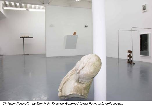 Christian Fogarolli - Le Monde du Ticqueur Galleria Alberta Pane, vista della mostra