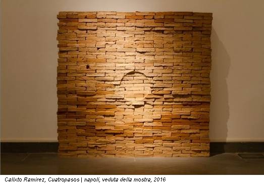 Calixto Ramirez, Cuatropasos | napoli, veduta della mostra, 2016