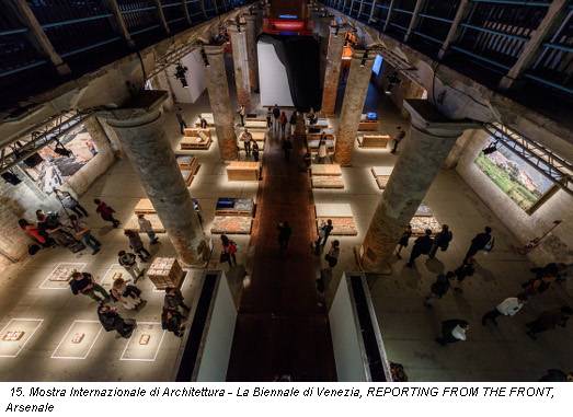 15. Mostra Internazionale di Architettura - La Biennale di Venezia, REPORTING FROM THE FRONT, Arsenale