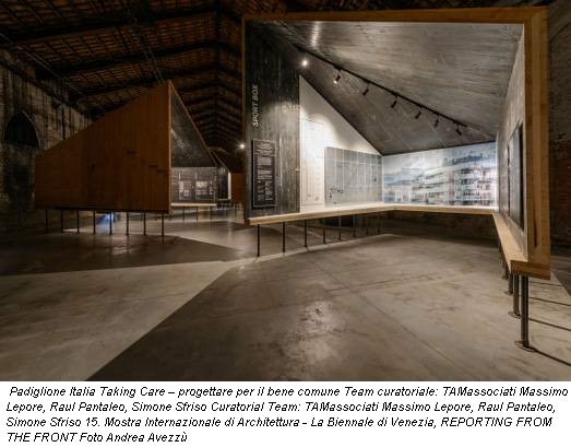 Padiglione Italia Taking Care – progettare per il bene comune Team curatoriale: TAMassociati Massimo Lepore, Raul Pantaleo, Simone Sfriso Curatorial Team: TAMassociati Massimo Lepore, Raul Pantaleo, Simone Sfriso 15. Mostra Internazionale di Architettura - La Biennale di Venezia, REPORTING FROM THE FRONT Foto Andrea Avezzù