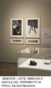 MEMORIE – ARTE, IMMAGINI E PAROLE DEL TERREMOTO IN FRIULI, Rachele Maistrello