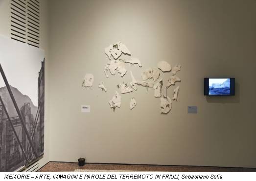MEMORIE – ARTE, IMMAGINI E PAROLE DEL TERREMOTO IN FRIULI, Sebastiano Sofia