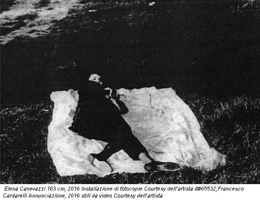Elena Canevazzi 163 cm, 2016 Installazione di fotocopie Courtesy dell’artista Francesco Cardarelli Annunciazione, 2016 still da video Courtesy dell’artista