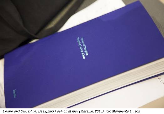 Desire and Discipline. Designing Fashion at Iuav (Marsilio, 2016), foto Margherita Luison