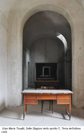 Gian Maria Tosatti, Sette Stagioni dello spirito /7, Terra dell'ultimo cielo
