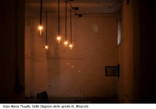 Gian Maria Tosatti, Sette Stagioni dello spirito /6, Miracolo
