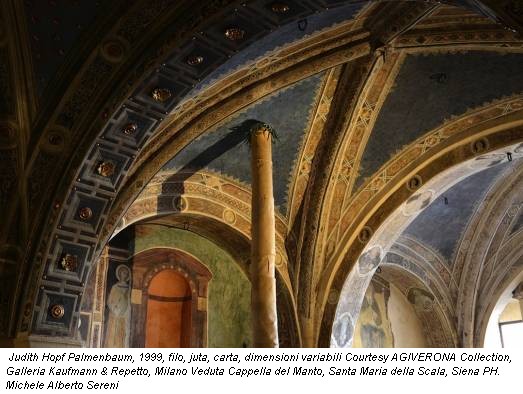 Judith Hopf Palmenbaum, 1999, filo, juta, carta, dimensioni variabili Courtesy AGIVERONA Collection, Galleria Kaufmann & Repetto, Milano Veduta Cappella del Manto, Santa Maria della Scala, Siena PH. Michele Alberto Sereni