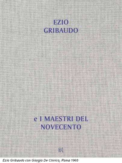 Ezio Gribaudo con Giorgio De Chirico, Roma 1968