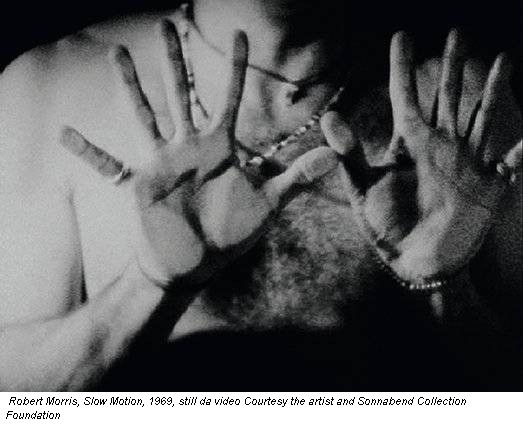 Robert Morris, Slow Motion, 1969, still da video Courtesy the artist and Sonnabend Collection Foundation