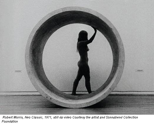 Robert Morris, Neo Classic, 1971, still da video Courtesy the artist and Sonnabend Collection Foundation