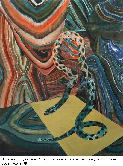 Andrea Grotto, La casa del serpente avrà sempre il suo colore, 170 x 135 cm, olio su tela, 2016