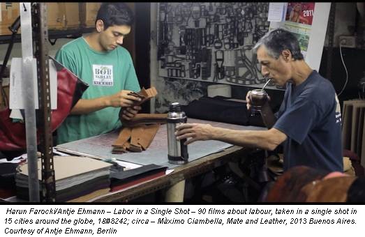 Harun Farocki/Antje Ehmann – Labor in a Single Shot – 90 films about labour, taken in a single shot in 15 cities around the globe, 1′ circa – Màximo Ciambella, Mate and Leather, 2013 Buenos Aires. Courtesy of Antje Ehmann, Berlin