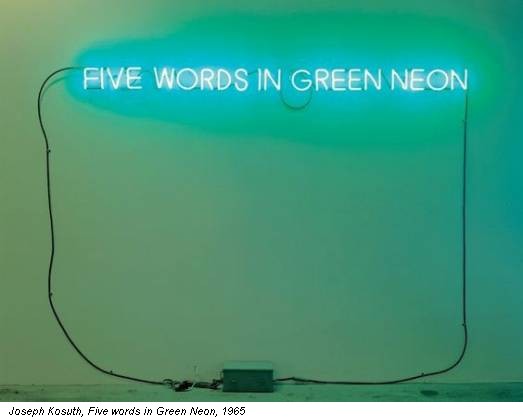 Joseph Kosuth, Five words in Green Neon, 1965