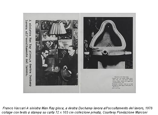 Franco Vaccari A sinistra Man Ray gioca, a destra Duchamp lavora all’occultamento del lavoro, 1978 collage con testo a stampa su carta 72 x 103 cm collezione privata, Courtesy Fondazione Marconi