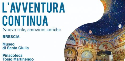 RIAPRONO IL MUSEO DI SANTA GIULIA E LA PINACOTECA TOSIO MARTINENGO DI BRESCIA: “L’AVVENTURA CONTINUA”. Nuovo stile, emozioni antiche