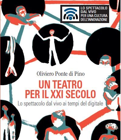 Innovazione e radicalità del teatro del XXI secolo, per Oliviero Ponte di Pino