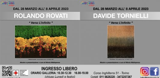 ROLANDO ROVATI, DAVIDE TORNIELLI “VERSO L’INFINITO” ALLA GALLERIA D’ARTE MALINPENSA DI TORINO