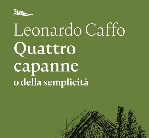 Un libro al giorno. Quattro capanne o della semplicità di Leonardo Caffo