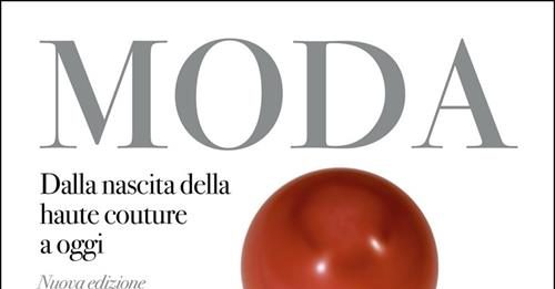 Un libro al giorno. Moda. Dalla nascita della haute couture a oggi di Sofia Gnoli